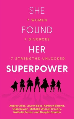 She Found Her Superpower: 7 Women, 7 Divorces, 7 Strengths Unlocked by Sandhu, Deepika