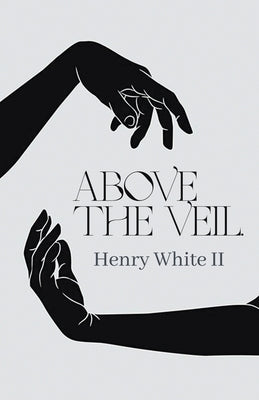 Above The Veil by White, Henry, II