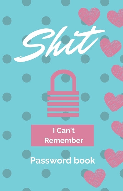 Shit I Can't Remember: Password book (with alphabetical tabs): Internet Password Keeper Organizer, gift for a holiday or birthday (110 Pages, by Key Organizer, Zarwald