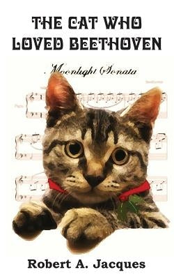 The Cat Who Loved Beethoven by Jacques, Robert a.