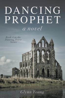 Dancing Prophet: Book 4 in the Dancing Priest Series by Young, Glynn