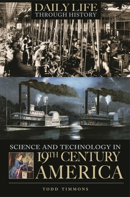 Science and Technology in Nineteenth-Century America by Timmons, Todd