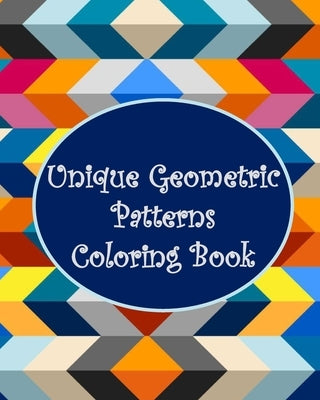 Unique Geometric Patterns Coloring Book: Relax and Unleash Your Creativity by Deo, Harmony