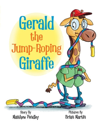 Gerald the Jump-Roping Giraffe by Pendley, Matthew