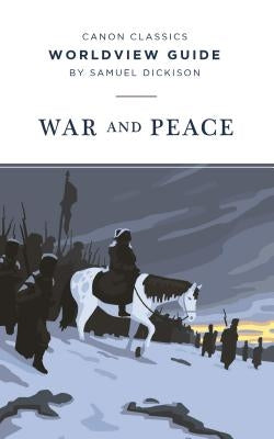 Worldview Guide for War and Peace by Dickison, Samuel