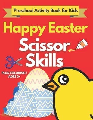 Happy Easter Scissor Skills Preschool Activity Book for Kids: A Fun Cutting Practice Activity Book for Toddlers and Kids ages 3+: Coloring and Cutting by Sly, Activity