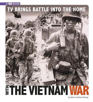 TV Brings Battle Into the Home with the Vietnam War: 4D an Augmented Reading Experience by Kenney, Karen Latchana