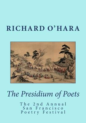 The Presidium of Poets: The 2nd Annual San Francisco Poetry Festival by O'Hara, Richard E.