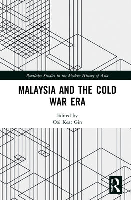 Malaysia and the Cold War Era by Gin, Ooi Keat