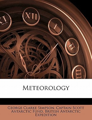 Meteorology Volume 3 by Simpson, George Clarke