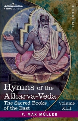 Hymns of the Atharva-Veda: Together With Extracts From the Ritual Books and the Commentaries by Bloomfield, Maurice