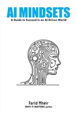 AI Mindset: Mastering the Skills, Habits, and Strategies to Lead in an AI-Driven World by Mheir, Farid