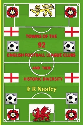 Towns of the 92 English Football League Clubs and their Historic Diversity by Neafcy, Er