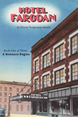 Hotel Fargoan: Part One of Three: A Romance Begins by Torgersen-Smith, Eileen