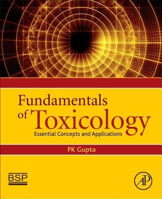 Fundamentals of Toxicology: Essential Concepts and Applications by Gupta, Pk