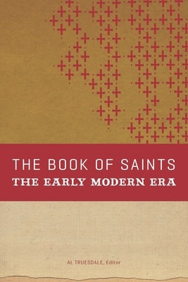 The Book of Saints: The Early Modern Era by Truesdale, Albert