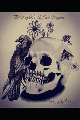 The Madness In Our Marrow: A Collection Of Horror Poetry by Crum, Amanda