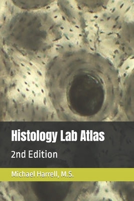 Histology Lab Atlas: 2nd Edition by Harrell, M. S. Michael