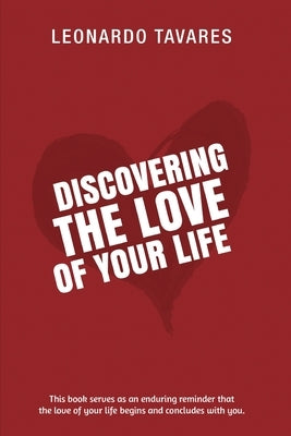 Discovering the Love of Your Life by Tavares, Leonardo