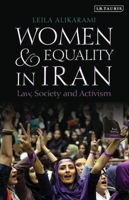 Women and Equality in Iran: Law, Society and Activism by Alikarami, Leila