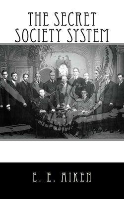 The Secret Society System by Aiken, E. E.