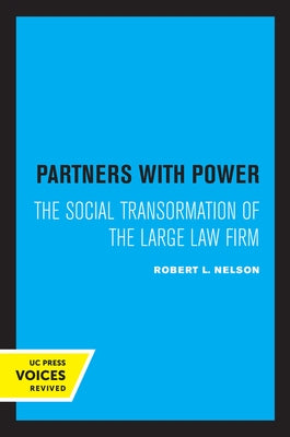 Partners with Power: The Social Transformation of the Large Law Firm by Nelson, Robert L.