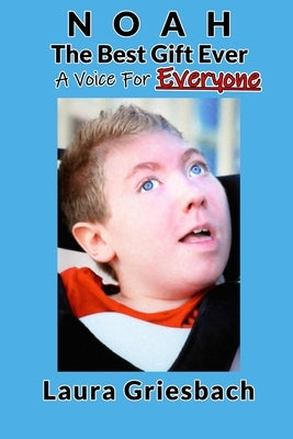 NOAH The Best Gift Ever: A Voice for Everyone by Griesbach, Paul