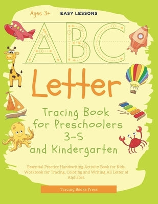 Letter Tracing Book for Preschoolers 3-5 and Kindergarten: Essential Practice Handwriting Activity book for Kids. Workbook for Tracing, Coloring and W by Press, Tracing Books