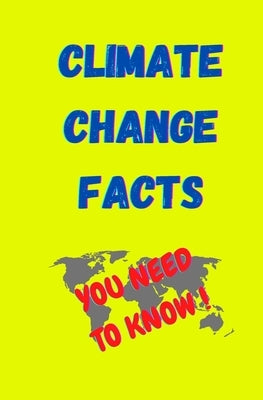 Climate Change Facts: You Need to Know by Marlow, Cayden