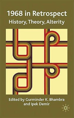 1968 in Retrospect: History, Theory, Alterity by Bhambra, G.