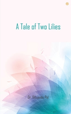 A Tale of Two Lilies by Pal, Dibyendu