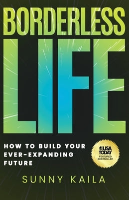 Borderless Life: How to Build Your Ever-Expanding Future by Kaila, Sunny