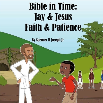 Bible in Time: Jay and Jesus: Faith & Patience by Joseph, Spencer, Jr.