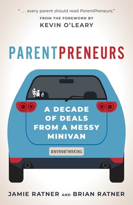 Parentpreneurs: A Decade of Deals from a Messy Minivan by Ratner, Jamie