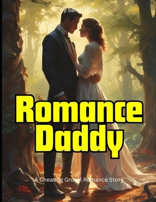 Romance Daddy: A Cheating Grovel Romance Story by Halle, Sarah