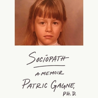 Sociopath: A Memoir by Gagne, Patric