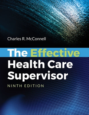 The Effective Health Care Supervisor by McConnell, Charles R.