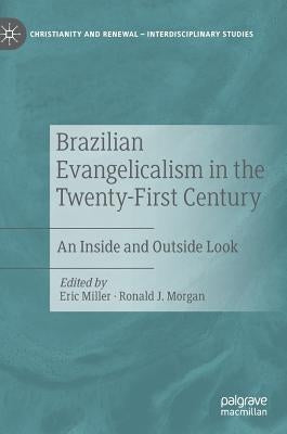 Brazilian Evangelicalism in the Twenty-First Century: An Inside and Outside Look by Miller, Eric