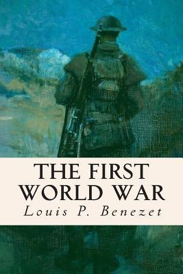 The First World War by Benezet, Louis P.