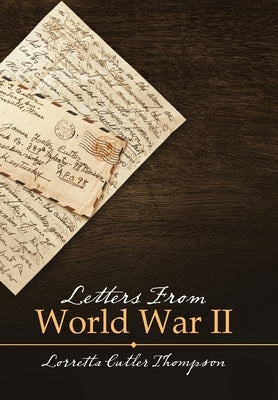 Letters from World War Ii by Thompson, Lorretta Cutler