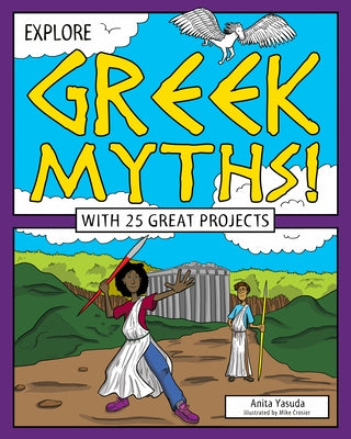 Explore Greek Myths!: With 25 Great Projects by Yasuda, Anita