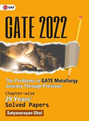 Gate 2022: The problems in GATE Metallurgy: Journey Through Previous 29 years' Chapter-wise Solved Papers by GKP by Dhal, Satyanarayan