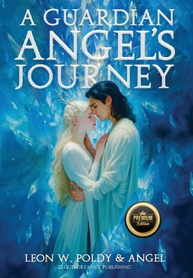 A Guardian Angel's Journey by Poldy, Leon W.