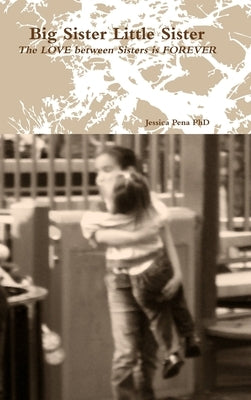 BIG Sister LITTLE Sister by Pena, Jessica