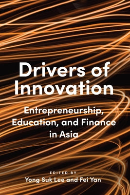 Drivers of Innovation: Entrepreneurship, Education, and Finance in Asia by Lee, Yong Suk