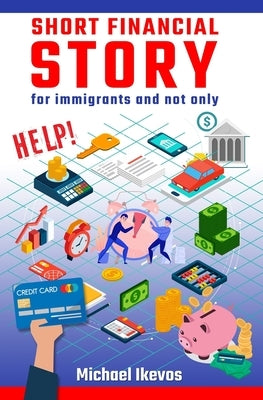 Short Financial Story for immigrants and not only by Ikevos, Michael