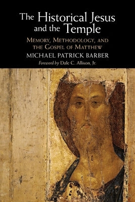 The Historical Jesus and the Temple by Barber, Michael Patrick
