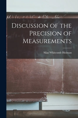 Discussion of the Precision of Measurements by Holman, Silas Whitcomb