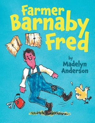 Farmer Barnaby Fred by Madelyn Anderson