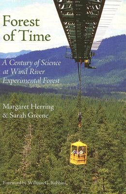 Forest of Time: A Century of Science at Wind River Experimental Forest by Herring, Margaret